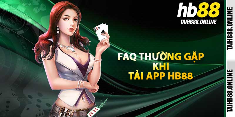 FAQ thường gặp khi tải app HB88