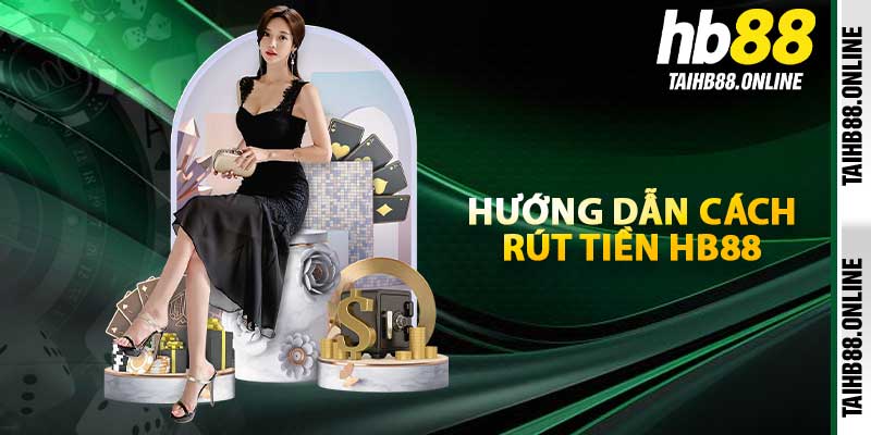 Hướng dẫn cách rút tiền HB88