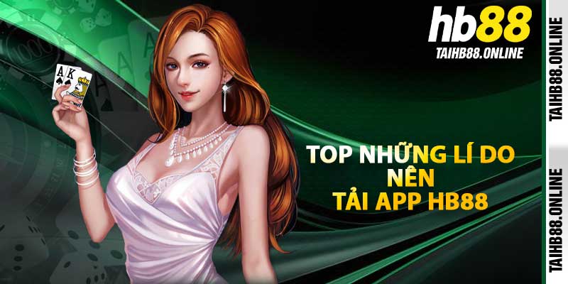 TOP những lí do nên tải app HB88